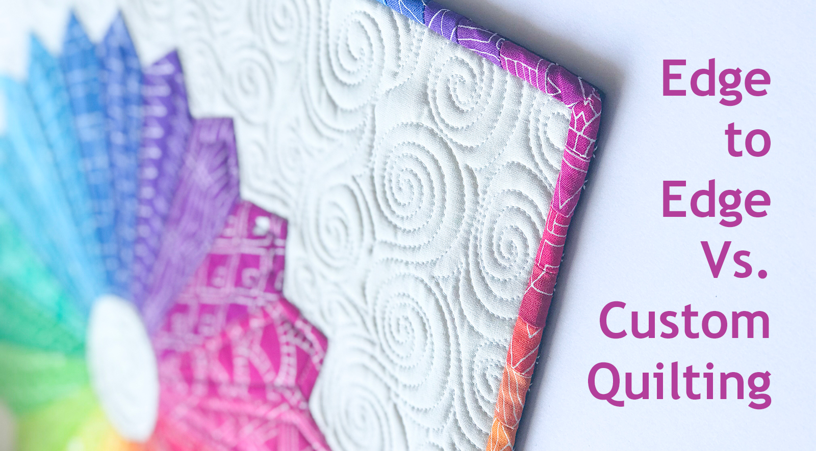 Edge-to-Edge vs. Custom Quilting