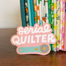 Serial Quilter Sticker (White, Pink, Or Turquoise)